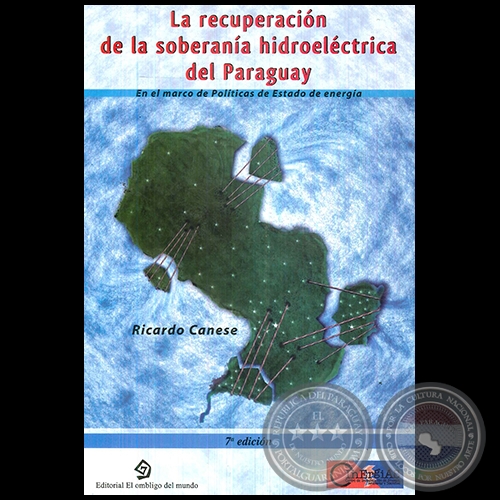 LA RECUPERACIÓN DE LA SOBERANÍA HIDROELÉCTRICA DEL PARAGUAY - 7ª Edición - Autor: RICARDO CANESE